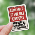 humorous sticker   remember youre deaf im mute a fun